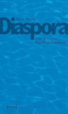 Diaspora: Eine kritische Begriffsbestimmung. (=Cultural Studies) Mayer, Ruth: