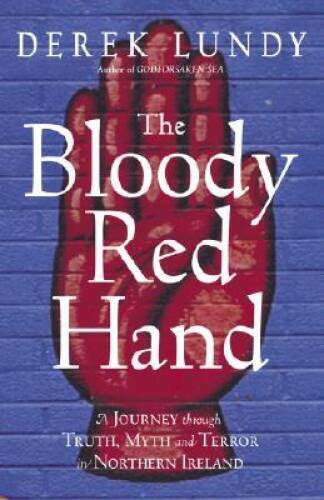 The Bloody Red Hand: A Journey Through Truth, Myth and Terror in Nor - VERY GOOD - Picture 1 of 1