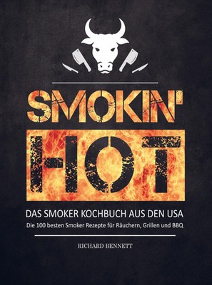 Richard Bennett | Smokin´ hot! Das Smoker Kochbuch aus den USA | Taschenbuch