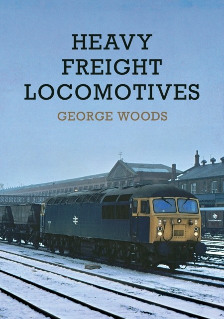 Heavy Freight Locomotives by George Woods (Paperback Book)