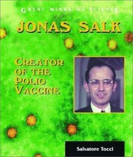 Jonas Salk: Creator of the Polio Vaccine (Great Minds of Science)