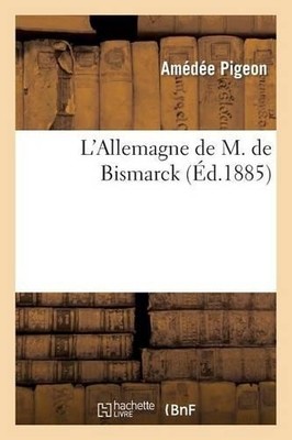 Amédée Pigeon L'Allemagne de M. de Bismarck (Taschenbuch) Histoire