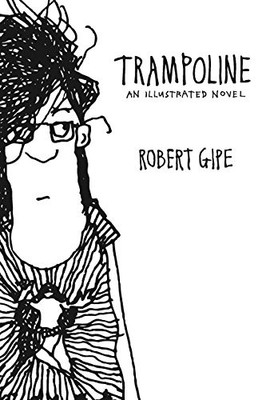 TRAMPOLINE: AN ILLUSTRATED NOVEL By Robert Gipe - Hardcover **BRAND NEW**