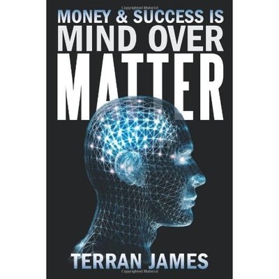 Money and Success is Mind Over Matter - Paperback NEW Terran James 2013-10-17