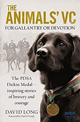 The Animals' VC : For Gallantry or Devotion - The PDSA Dickin Med