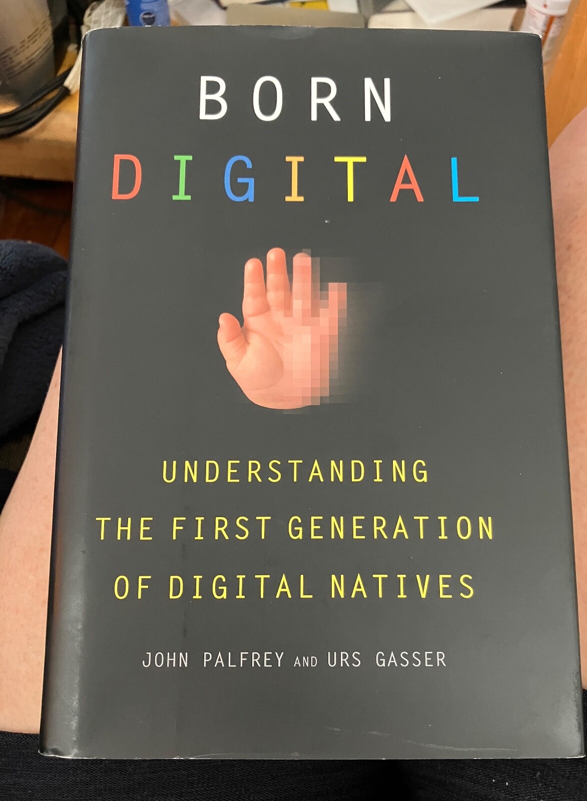Born Digital : Understanding the First Generation of Digital Natives by John Palfrey and Urs ...