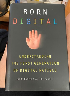 Born Digital -Understanding the First Generation of Digital Natives by Palfrey..