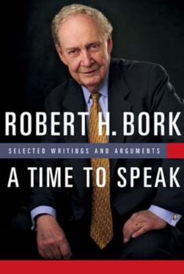 A Time to Speak: Selected Writings and Arguments by Robert H Bork: Used