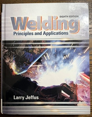 Welding Principles & Applications Larry Jeffus 8th Ed Cengage Learning 2017: VG