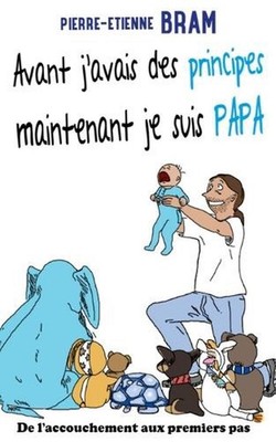 Avant j'avais des principes maintenant je suis papa: De l'accouchement aux premi