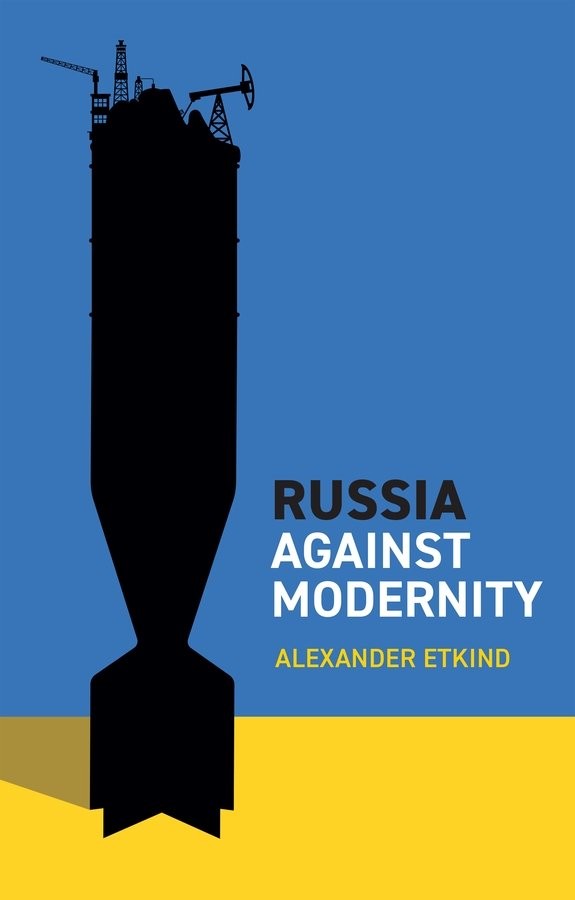Russia Against Modernity Etkind Hardback Polity Press 9781509556571