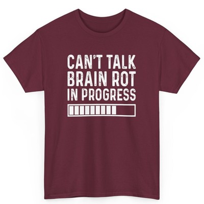 Can't Talk Brain Rot in Progress Funny Gifts Unisex Cotton T-Shirt