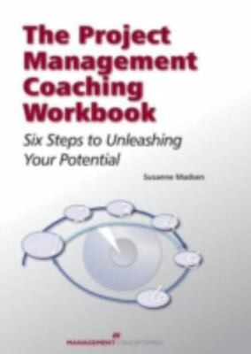 Project Management Coaching Workbook : Six Steps to Unleashing Your Potential...