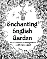 Enchanting English Garden : An Inkcredible Scavenger Hunt and Col