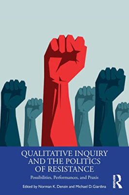 Qualitative Inquiry and the Politics of Resistance: Possibilities, ...