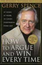 How to Argue & Win Every Time: At Home, At Work, In Court, Everywhe - VERY GOOD