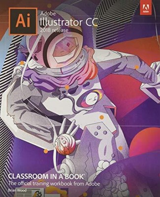 Adobe Illustrator CC Classroom in a Book (2018 release) - Wood, Brian