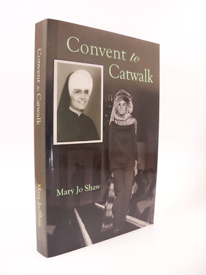 Convent to Catwalk by Mary Jo Shaw Signed (2017, Trade Paperback)