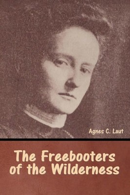 Agnes C. Laut | The Freebooters of the Wilderness | Taschenbuch | Englisch