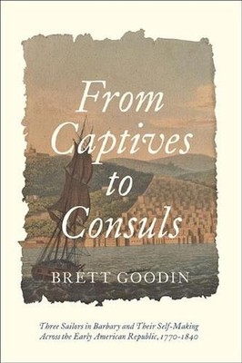 From Captives to Consuls: Three Sailors in Barbary and Their Self-Making across 