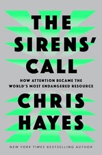 The Sirens' Call: How Attention Became the World's Most Endangered Resource by