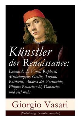 K Nstler Der Renaissance : Leonardo Da Vinci, Raphael, Michelangelo, Giotto, ...