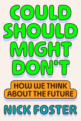 Could Should Might Don't | Nick Foster | How We Think About the Future | Buch