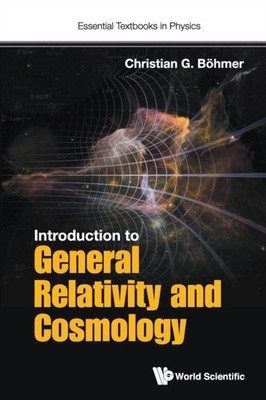 Introduction to General Relativity and Cosmology by Christian G  Bohmer
