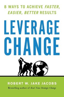 Leverage Change: 8 Ways to Achieve Faster, Easier, Better Results by Robert W. J