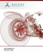 Creo Parametric 4.0: Advanced Part Design by Ascent -. Center For Technical K...