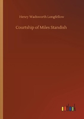 Henry Wadsworth Longfellow Courtship of Miles Standish (Taschenbuch)
