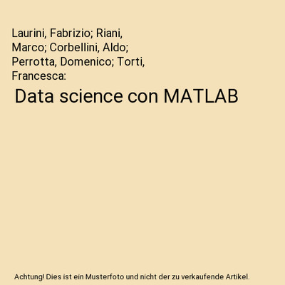 Data science con MATLAB, Laurini, Fabrizio; Riani, Marco; Corbellini, Aldo; Perr
