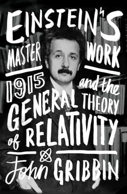 Einstein's Masterwork: 1915 and the General Theory o by Gribbin, John 1848318529