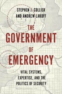 The Government of Emergency: Vital Systems, Expertise, and the Politics of: New