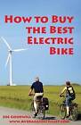 How to Buy the Best Electric Bike - Black and White Version: An Average Joe Cyclist Guide by Joe Goodwill (Paperback / softback, 2015)