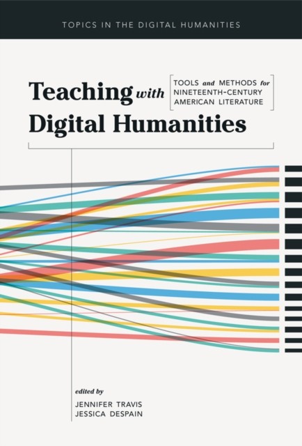 Teaching with Digital Humanities – Tools and Methods for Nineteenth–Century Ame…