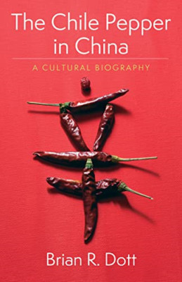 The Chile Pepper in China: A Cultural Biography (Arts a - Paperback NEW Dott, Br