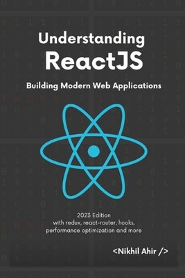 Understanding ReactJS: Building Modern Web Applications by Nikhil Ahir Paperback