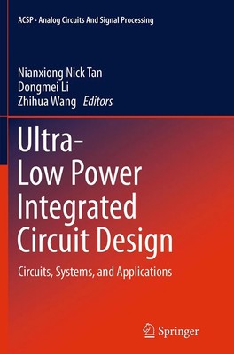 Ultra-Low Power Integrated Circuit Design Circuits, Systems, and Applications x