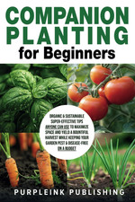 COMPANION PLANTING For Beginners: Organic & Sustainable Super-Effective Tips...