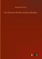 Alexander Dyce | The Poetical Works Of James Beattie | Buch | Englisch (2020)