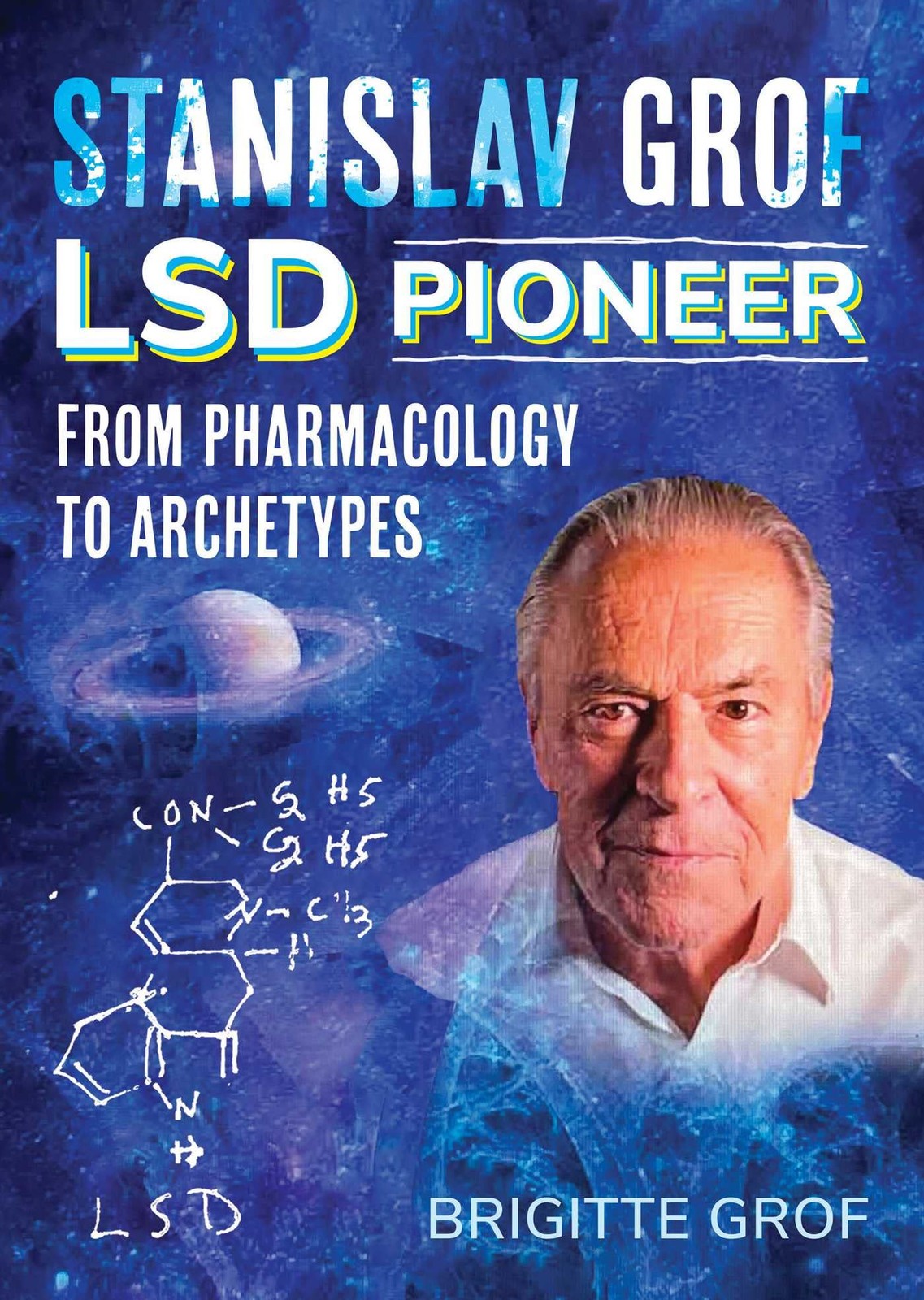Stanislav Grof, LSD Pioneer: From Pharmacology to Archetypes by Grof New.+