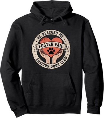Womens Foster Fail He Rescued Me Anxious Dogs Club Rescue Hoodie, Gift Hoodie