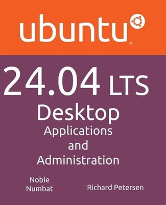 Ubuntu 24.04 LTS Desktop: Anwendungen und Administration von Richard Petersen Pa