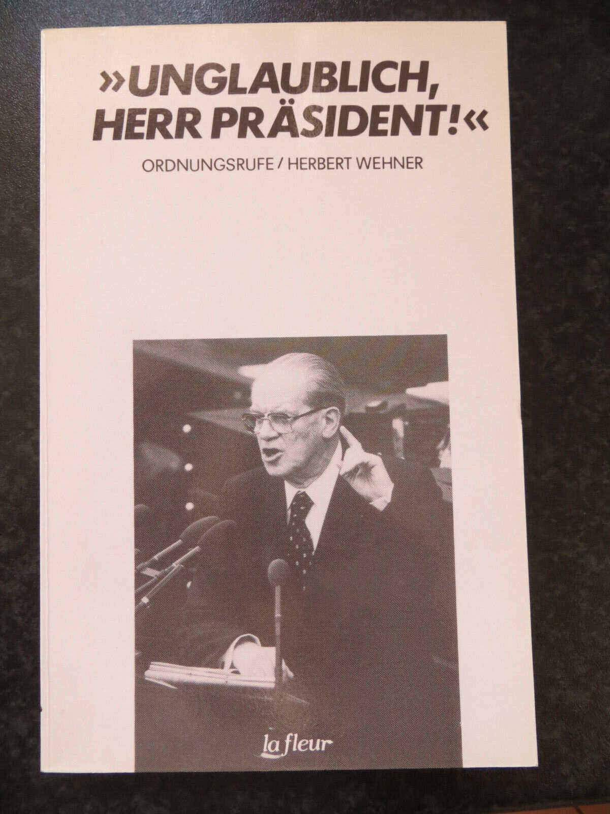 77 Ordnungsrufe Herr Präsident : Herbert Wehner im Bundestag 140 Seiten la fleur - Floehr Schmidt HG