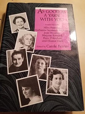 AS GOOD AS A YARN WITH YOU: LETTERS BETWEEN MILES By Carole Ferrier - Hardcover