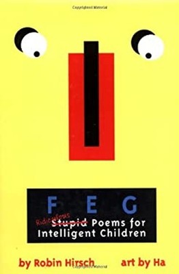 F e G : Ridiculous Stupid Poems for Intelligent Children Robin Hi
