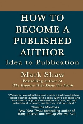 How to Become a Published Author Idea to Publication Mark Shaw Taschenbuch 2016
