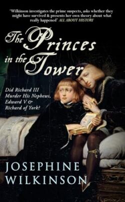 The Princes In The Tower: Did Richard III Murder His Nephews, Ed