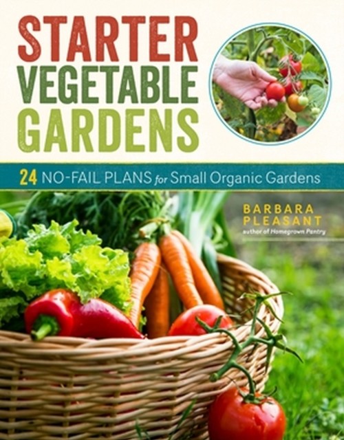 Starter Vegetable Gardens, 2nd Edition by Barbara Pleasant (Paperback Book)